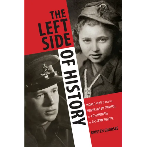 The Left Side of History: World War II and the Unfulfilled Promise of Communism in Eastern Europe - Paperback