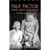 Max Factor and Hollywood: A Glamorous History - Hardcover