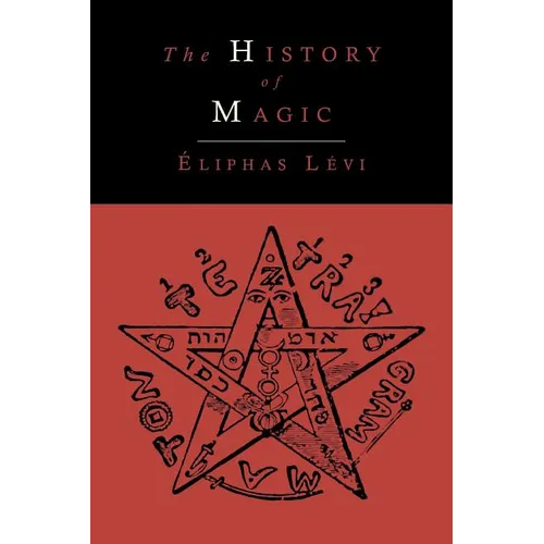 The History of Magic; Including a Clear and Precise Exposition of Its Procedure, Its Rites and Its Mysteries - Paperback