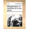 Musgraviana: or, memoirs of a cod-piece. - Paperback
