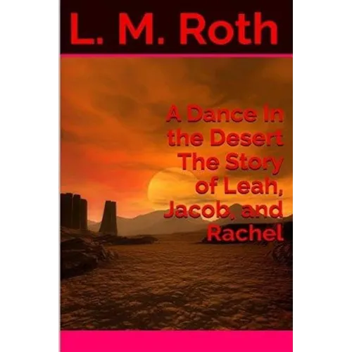 A Dance In the Desert The Story of Leah, Jacob, and Rachel - Paperback