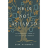 He Is Not Ashamed: The Staggering Love of Christ for His People - Paperback