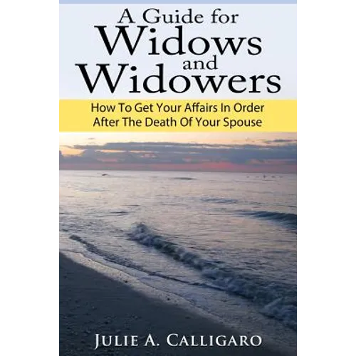 A Guide For Widows And Widowers: How to Get Your Affairs in Order After the Death of Your Spouse - Paperback