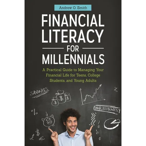 Financial Literacy for Millennials: A Practical Guide to Managing Your Financial Life for Teens, College Students, and Young Adults - Hardcover