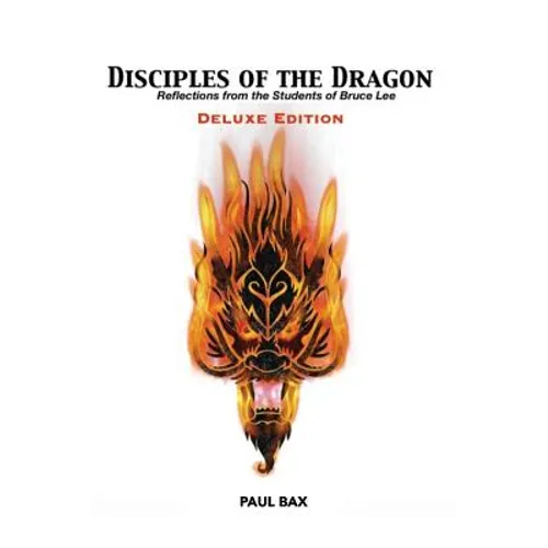 Disciples of the Dragon: Deluxe Edition: Reflections From The Students of Bruce Lee - Paperback
