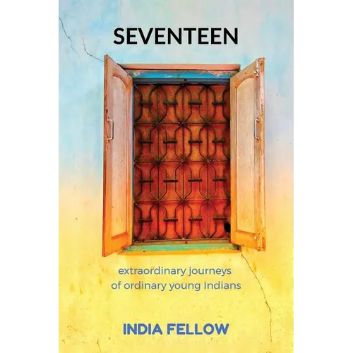 Seventeen: extraordinary journeys of ordinary young Indians - Paperback