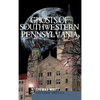 Ghosts of Southwestern Pennsylvania - Hardcover