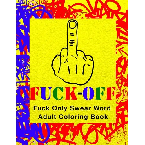 Fuck-Off: Fun Curse Swear Word Adult Coloring Book For Stress Relieving Busy Work And Personal Life Art Therapy (Large 8.5" x 11 - Paperback