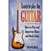 Learn to Play the Guitar: How to Play and Improvise Blues and Rock Solos - Paperback