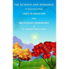 The Science and Romance of Selected Herbs Used in Medicine and Religious Ceremony - Hardcover
