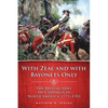 With Zeal and with Bayonets Only: The British Army on Campaign in North America, 1775-1783 Volume 19 - Paperback