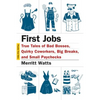 First Jobs: True Tales of Bad Bosses, Quirky Coworkers, Big Breaks, and Small Paychecks - Paperback