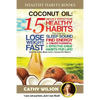 Coconut Oil: 15 Highly Effective Healthy Habits That Help You Lose Weight FAST, Sleep Sound, Find Energy & Create Powerful and Effe - Paperback