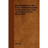 Blacksmithing on the Farm - With Information on the Materials, Tools and Methods of the Blacksmith - Paperback