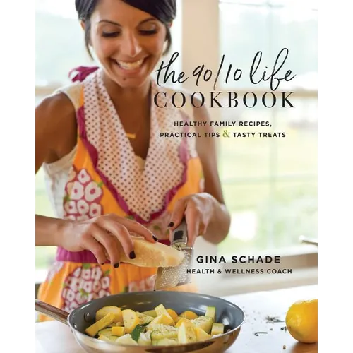 The 90/10 Life Cookbook: Healthy Family Recipes, Practical Tips & Tasty Treats - Paperback