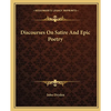 Discourses On Satire And Epic Poetry - Paperback