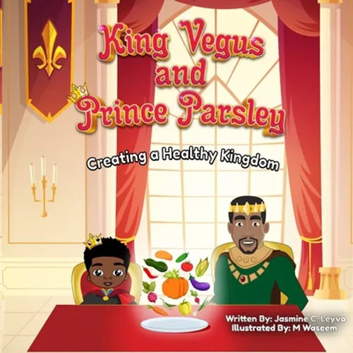 King Vegus and Princess Parsley: Creating a Healthy Kingdom - Paperback