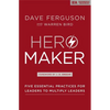 Hero Maker: Five Essential Practices for Leaders to Multiply Leaders - Hardcover