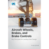 Aircraft Wheels, Brakes, and Brake Controls: Key Principles for Landing Gear Design - Paperback