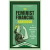 The Feminist Financial Handbook: A Modern Woman's Guide to a Wealthy Life (Feminism Book, for Readers of Hood Feminism or the Financial Diet) - Paperback