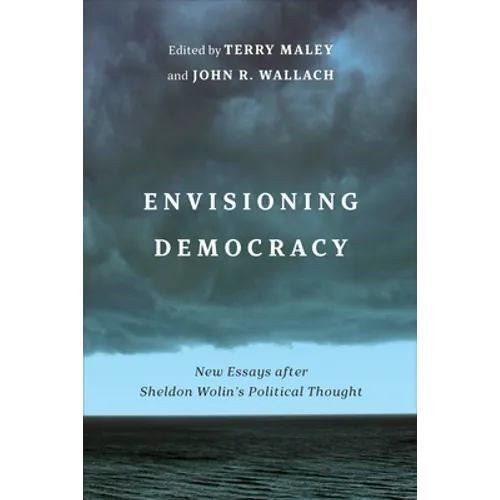 Envisioning Democracy: New Essays after Sheldon Wolin's Political Thought - Hardcover