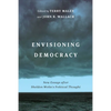 Envisioning Democracy: New Essays after Sheldon Wolin's Political Thought - Hardcover