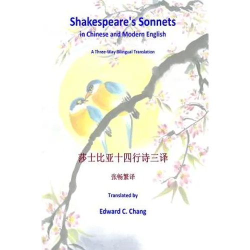 Shakespeare's Sonnets in Chinese and Modern English: A Three-Way Bilingual Translation - Paperback