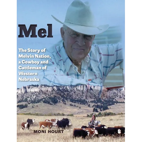 Mel: The Story of Melvin Nation, a Cowboy and Cattleman of Western Nebraska - Hardcover