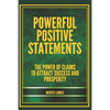 Powerful Positive Statements: The power of claims to attract success and prosperity - Paperback