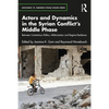 Actors and Dynamics in the Syrian Conflict's Middle Phase: Between Contentious Politics, Militarization and Regime Resilience - Paperback