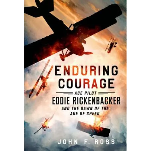 Enduring Courage: Ace Pilot Eddie Rickenbacker and the Dawn of th - Paperback