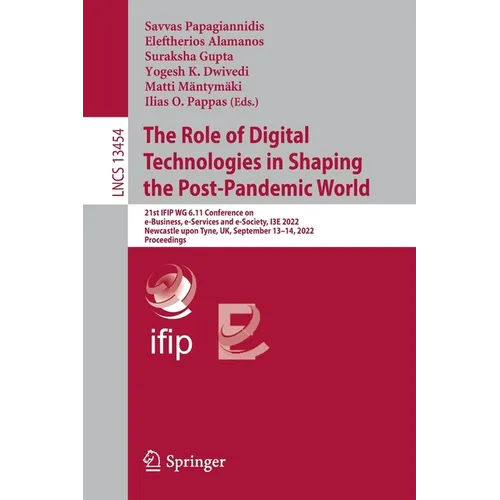 The Role of Digital Technologies in Shaping the Post-Pandemic World: 21st Ifip Wg 6.11 Conference on E-Business, E-Services and E-Society, I3e 2022, N - Paperback
