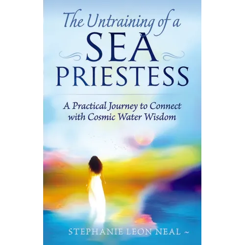 Untraining of a Sea Priestess: A Practical Journey to Connect with Cosmic Water Wisdom - Paperback