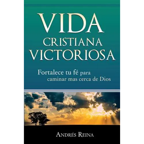 Vida Cristiana Victoriosa: Fortalece tu fe para caminar más cerca de Dios - Paperback