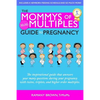 The Mommys of Multiples Guide to Pregnancy: The inspirational guide that answers your many questions when pregnant with twins, triplets, and higher or - Paperback