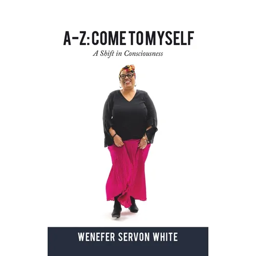 A-Z: Come to Myself: A Shift in Consciousness - Hardcover