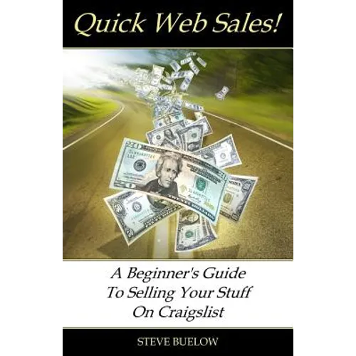 Quick Web Sales: A Beginner's Guide To Selling Your Stuff On Craigslist - Paperback