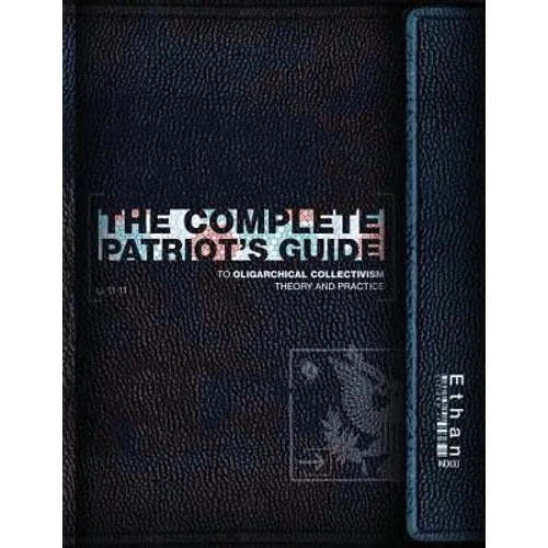 The Complete Patriot's Guide to Oligarchical Collectivism: Its Theory and Practice - Paperback