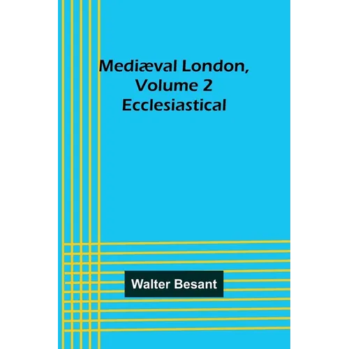 Mediæval London, Volume 2: Ecclesiastical - Paperback
