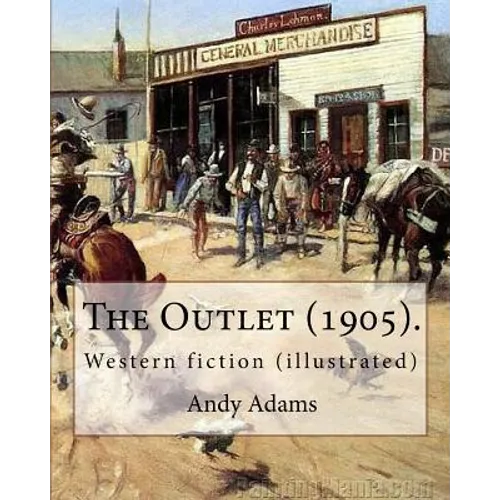 The Outlet (1905). By: Andy Adams, illustrated By: E. Boyd Smith (1860-1943).: Western fiction (illustrated) - Paperback