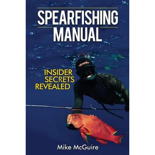 Spearfishing Manual: Insider Secrets Revealed - Paperback