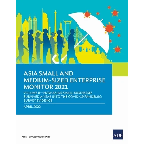 Asia Small and Medium-Sized Enterprise Monitor 2021: Volume II - How Asia's Small Businesses Survived a Year Into the Covid-19 Pandemic: Survey Eviden - Paperback