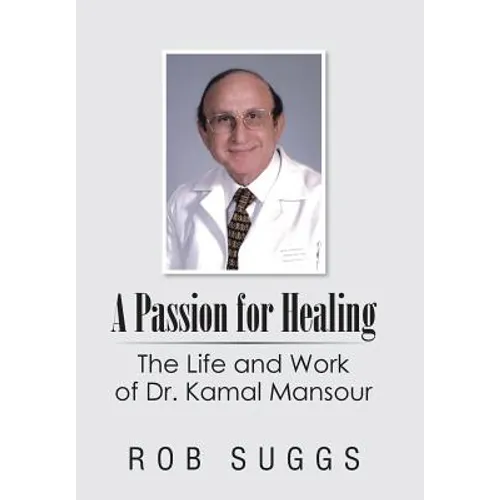 A Passion for Healing: The Life and Work of Dr. Kamal Mansour - Hardcover