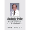 A Passion for Healing: The Life and Work of Dr. Kamal Mansour - Hardcover