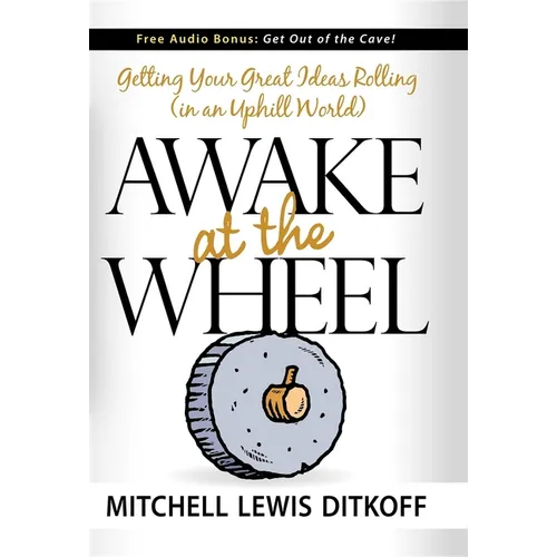 Awake at the Wheel: Getting Your Great Ideas Rolling (in an Uphill World) - Paperback