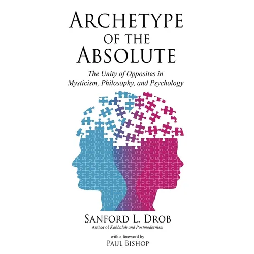 Archetype of the Absolute: The Unity of Opposites in Mysticism, Philosophy, and Psychology - Paperback