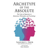 Archetype of the Absolute: The Unity of Opposites in Mysticism, Philosophy, and Psychology - Paperback