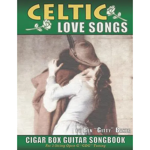 Celtic Love Songs Cigar Box Guitar Songbook: 39 Traditional Celtic Love Songs & Ballads Arranged in Tablature for 3-string GDG - Paperback