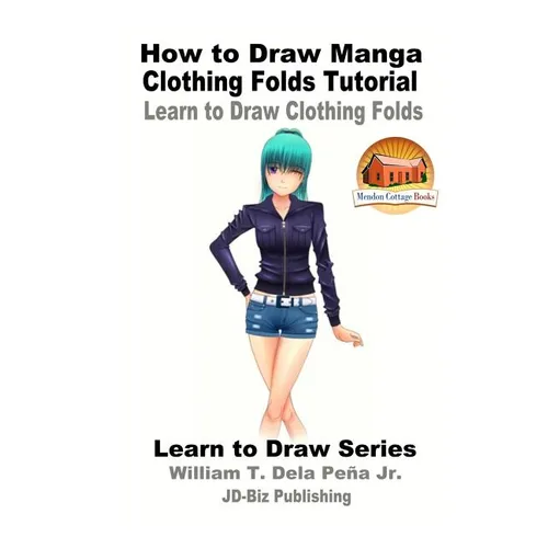 How to Draw Manga Clothing Folds Tutorial - Learn to Draw Clothing Folds - Paperback