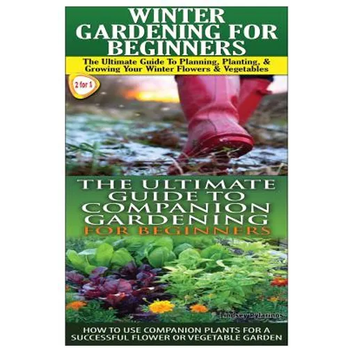 Winter Gardening for Beginners & the Ultimate Guide to Companion Gardening for Beginners - Paperback